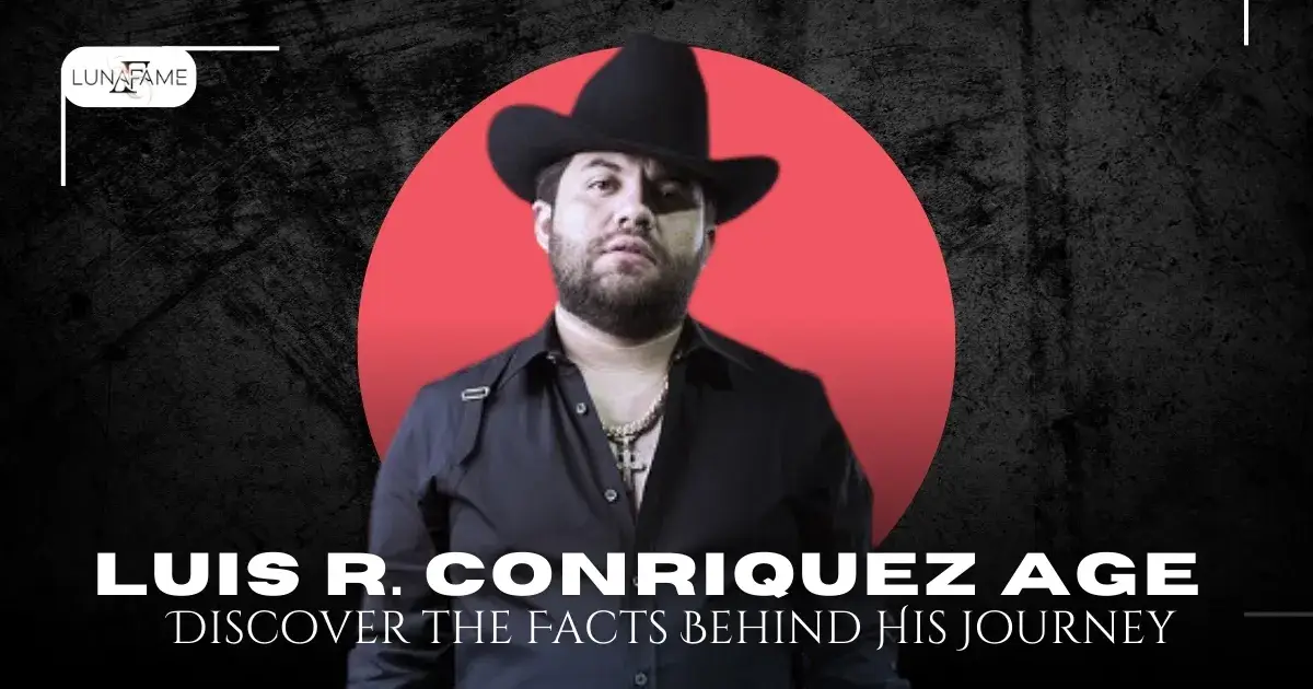 Luis R. Conriquez Age: Discover the Facts Behind His Journey