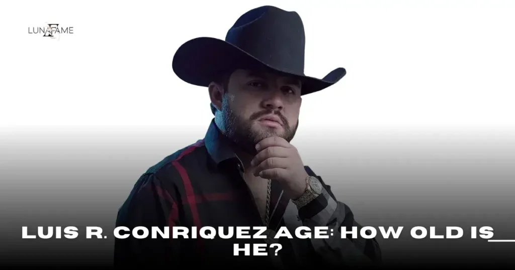 Luis R. Conriquez Age: How Old Is He?