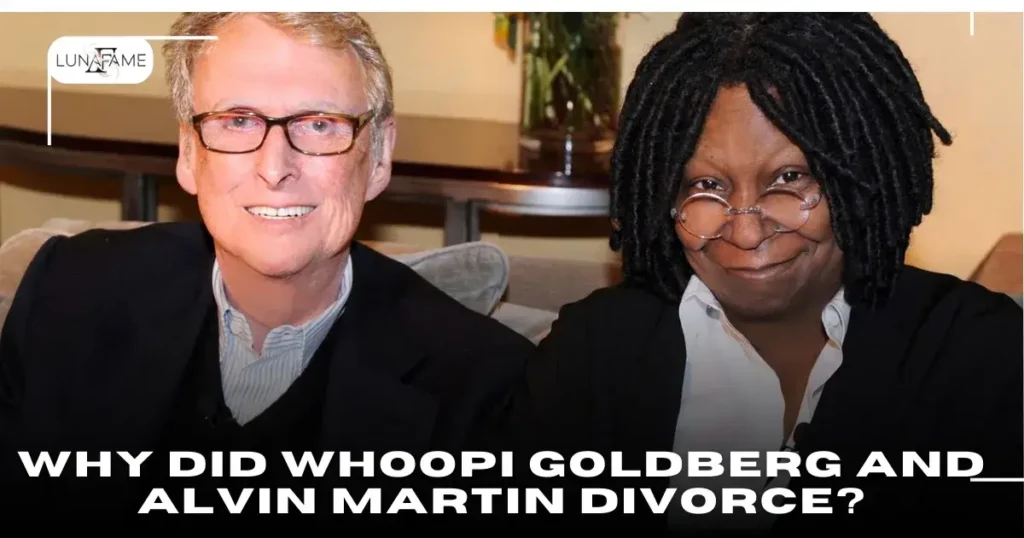 Why Did Whoopi Goldberg and Alvin Martin Divorce?