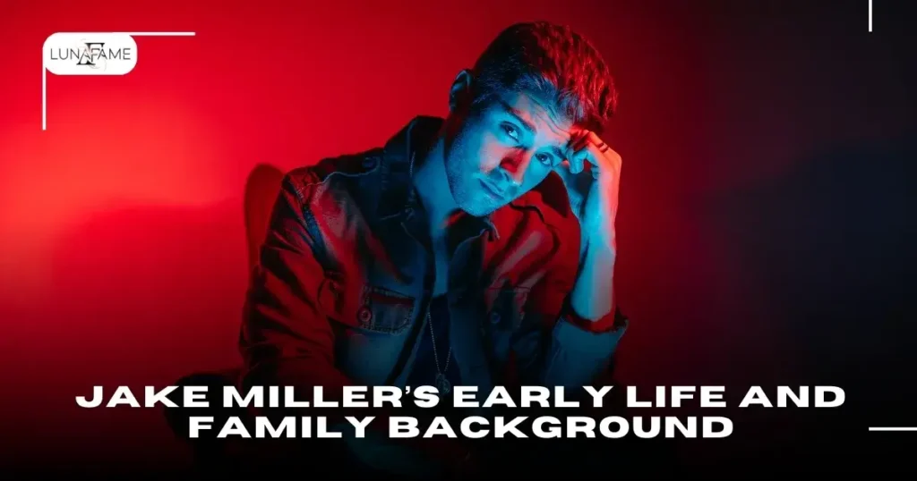 Jake Miller’s Early Life and Family Background