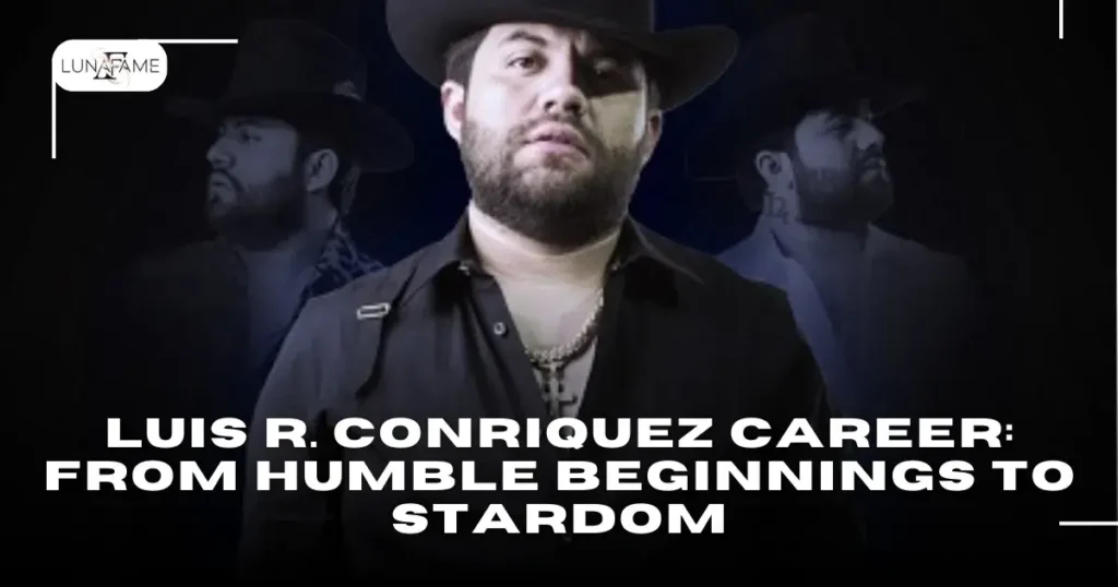 Luis R. Conriquez Career: From Humble Beginnings to Stardom