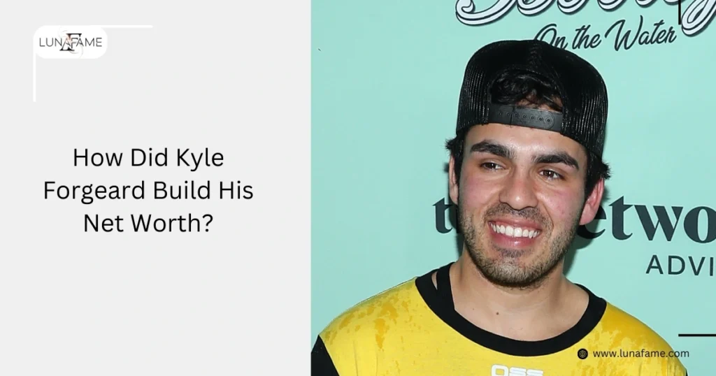 How Did Kyle Forgeard Build His Net Worth?