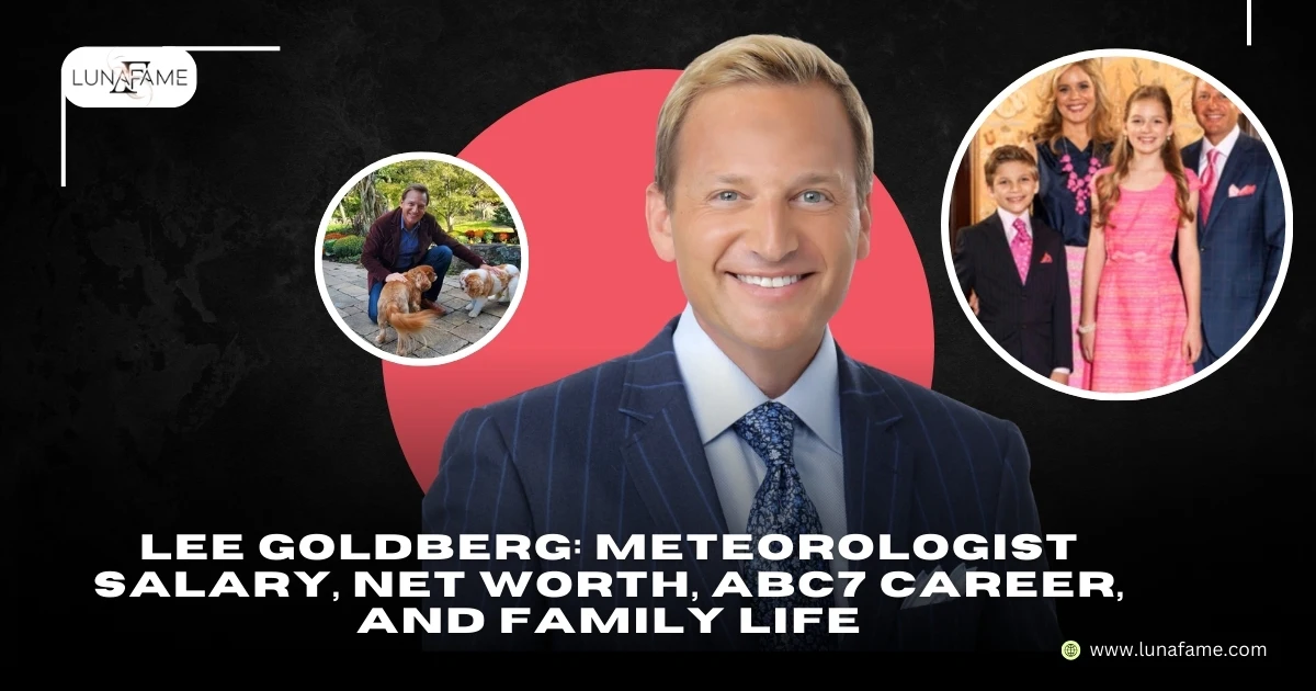 Lee Goldberg Meteorologist Salary, Net Worth, ABC7 Career, and Family Life