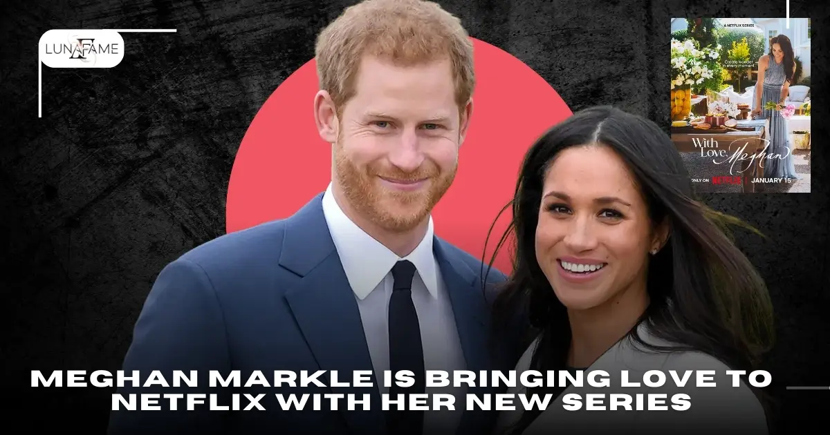 Meghan Markle brings love to Netflix with her new series With Love, Meghan