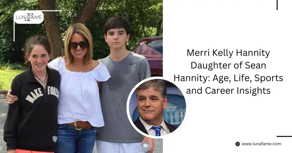 Early Life and Family Background Merri Kelly Hannity Daughter of Sean Hannity 